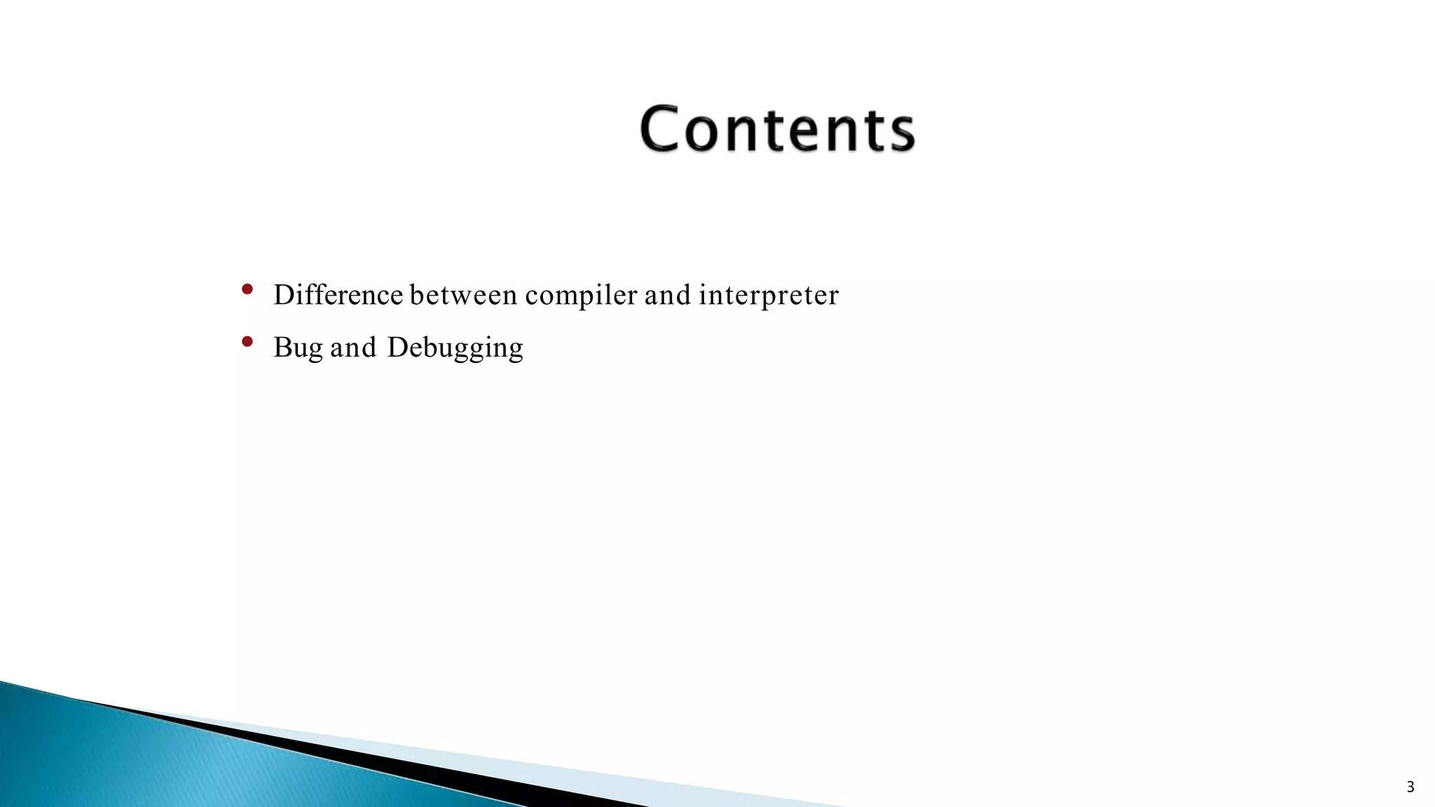 3 • Difference between compiler and interpreter • Bug and Debugging 