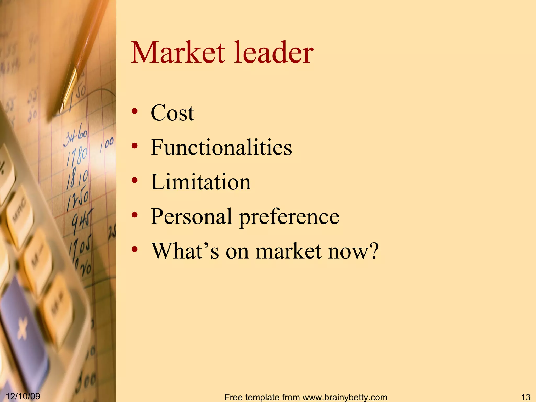 Market leader Cost Functionalities Limitation Personal preference What’s on market now? 