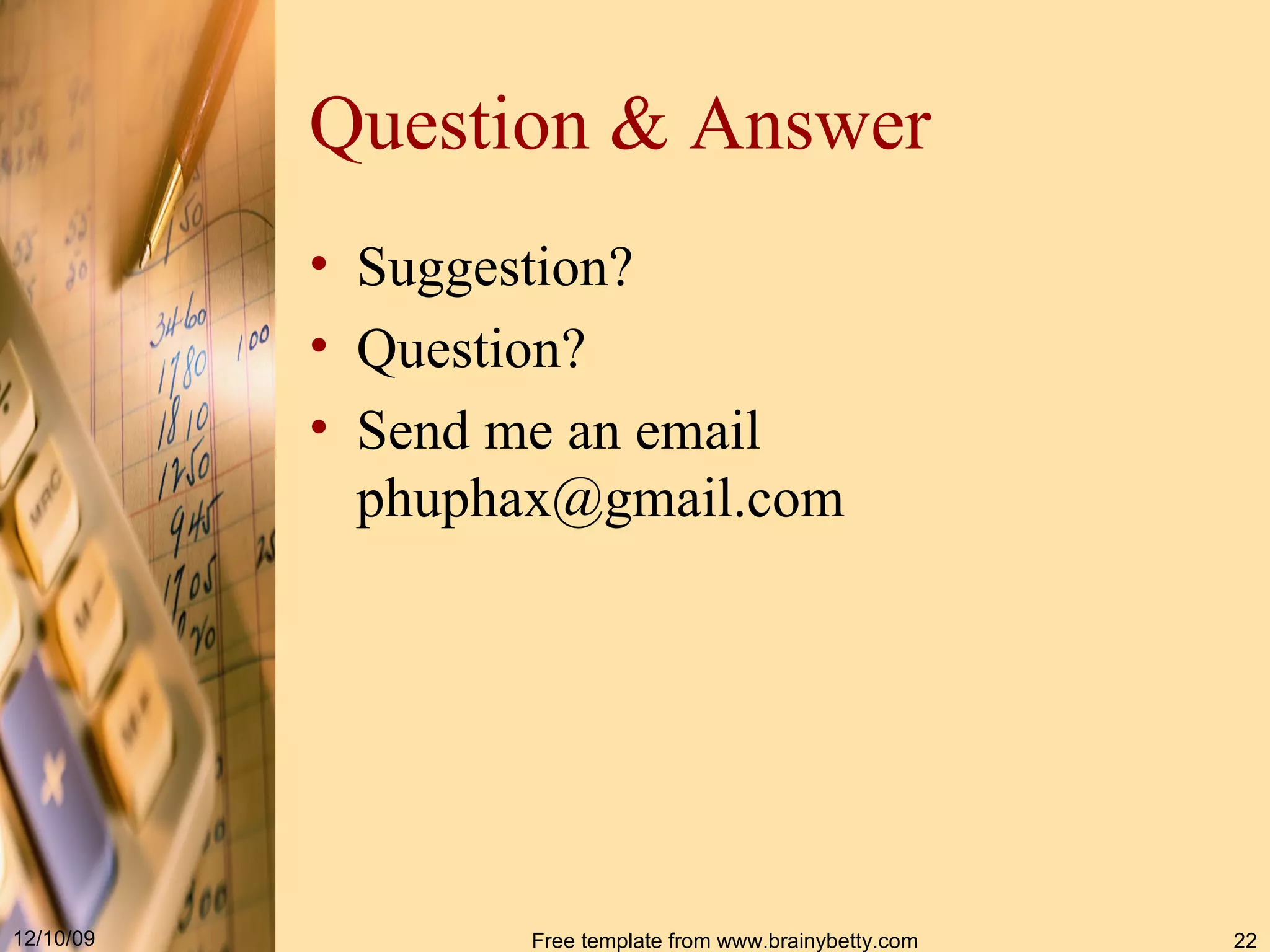 Question & Answer Suggestion? Question? Send me an email [email_address] 