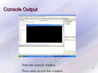 Console Output

Note the console window.
37

Press enter to exit that window.

 