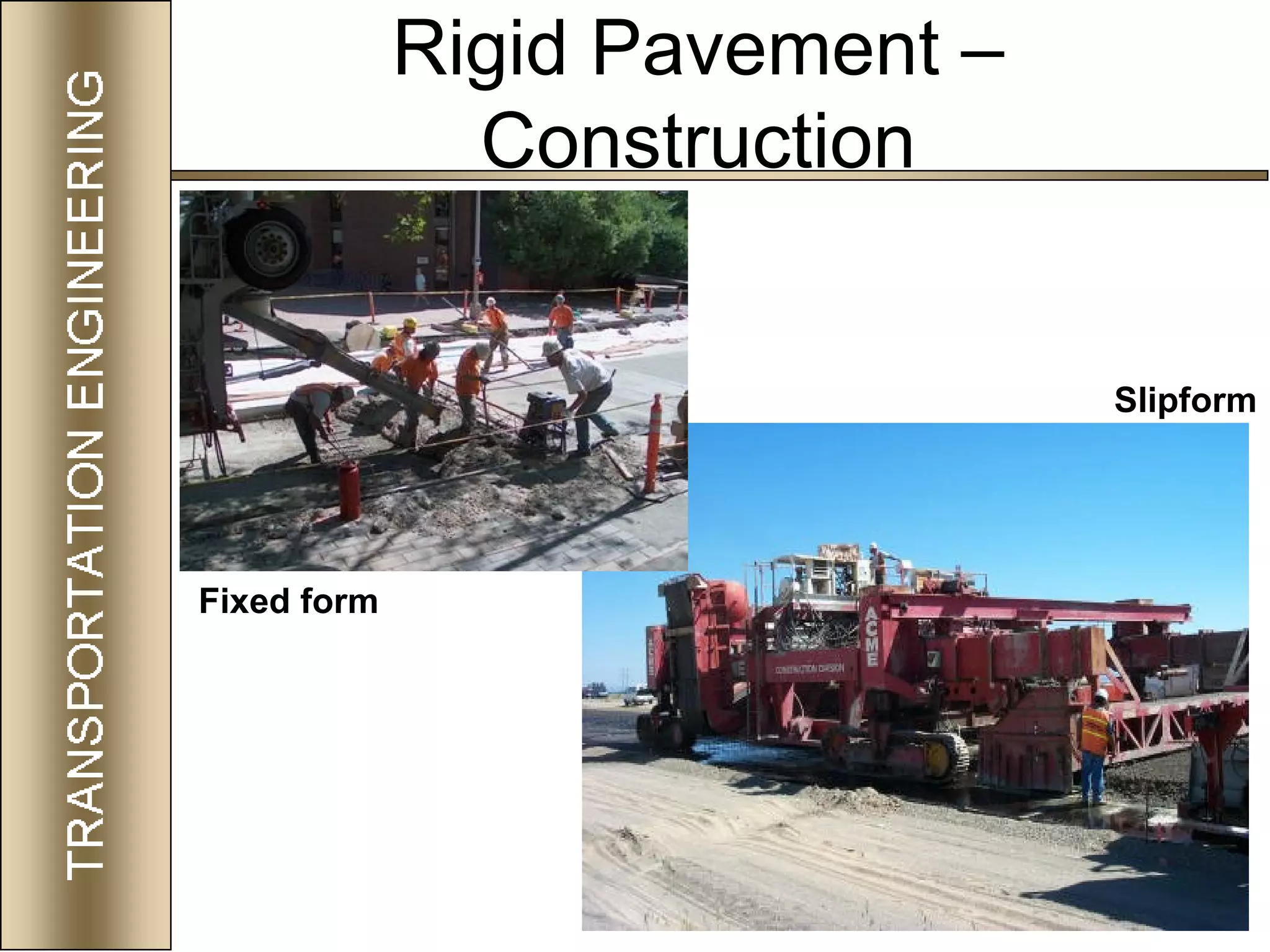 71
Rigid Pavement –
Construction
Slipform
Fixed form
 