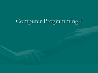 Computer Programming I
Computer Programming I
 
