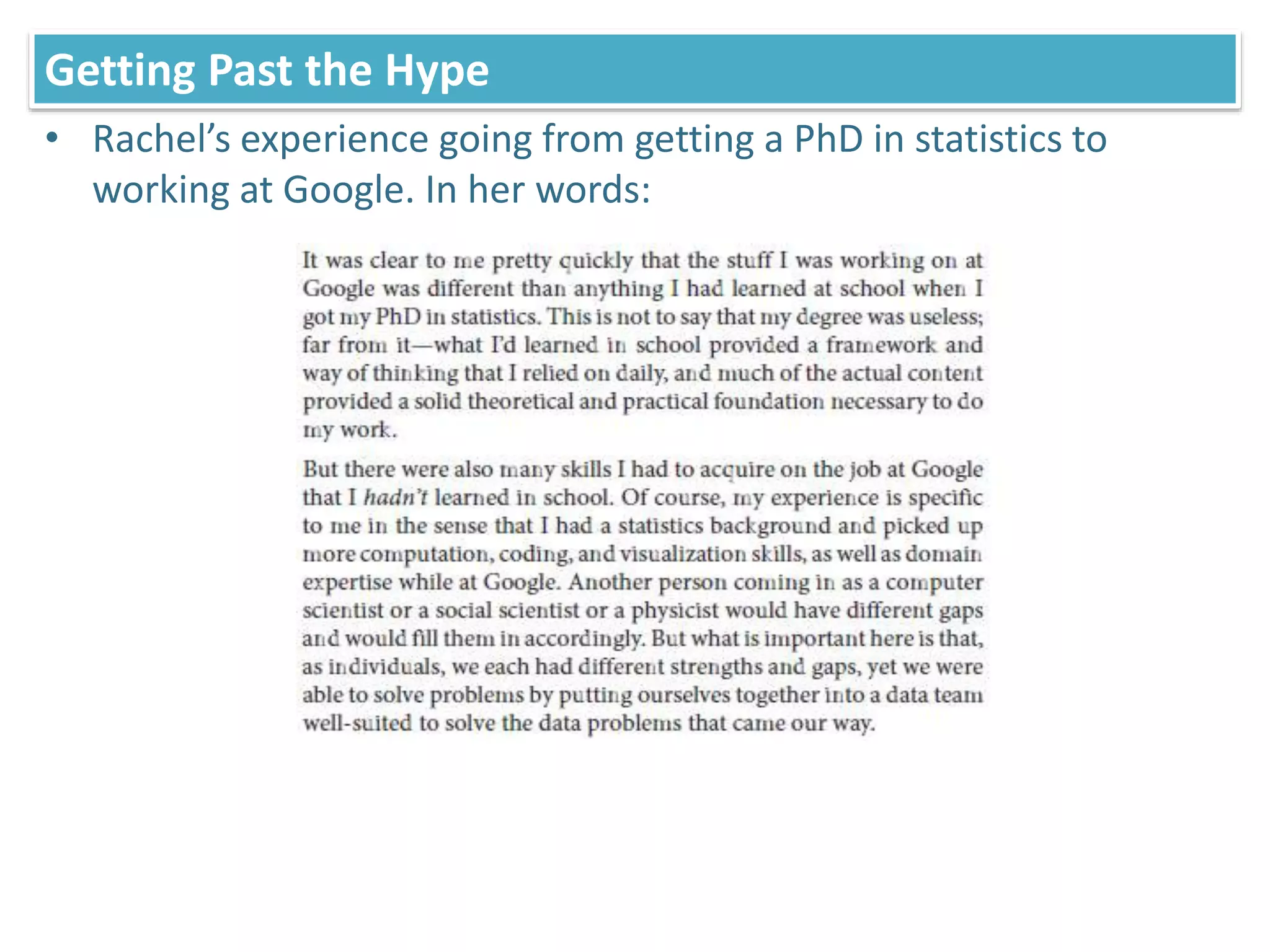Getting Past the Hype
• Rachel’s experience going from getting a PhD in statistics to
working at Google. In her words:
 