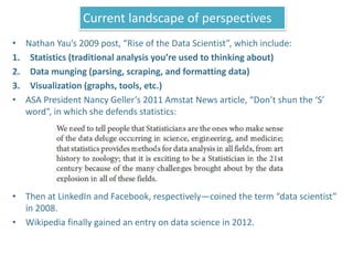 • Nathan Yau’s 2009 post, “Rise of the Data Scientist”, which include:
1. Statistics (traditional analysis you’re used to ...
