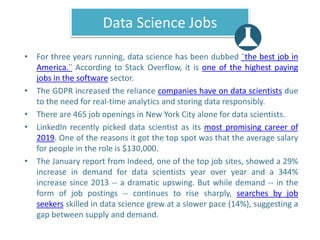 Data Science Jobs
• For three years running, data science has been dubbed ¨the best job in
America.¨ According to Stack Ov...