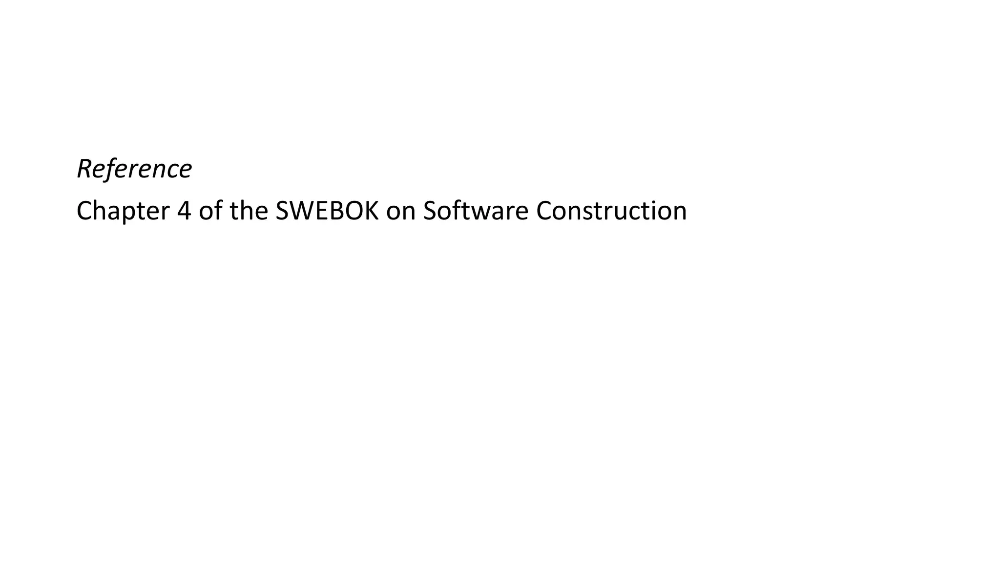 Reference
Chapter 4 of the SWEBOK on Software Construction
 