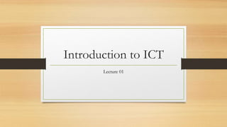 Introduction to ICT
Lecture 01
 