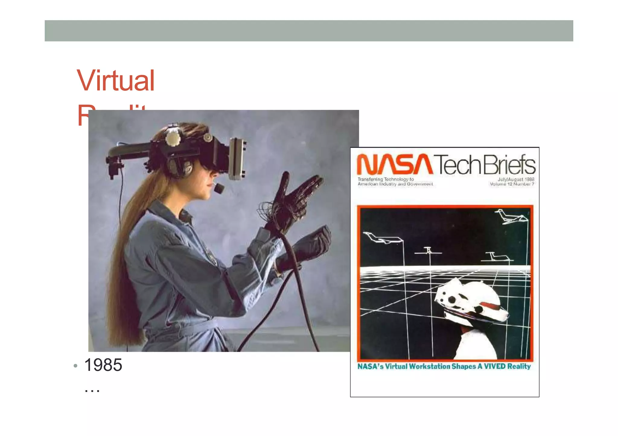 Virtual
Reality
• 1985
…
 