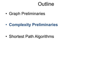 • Graph Preliminaries
• Complexity Preliminaries
• Shortest Path Algorithms
Outline
 