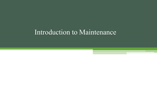 Introduction to Maintenance
 