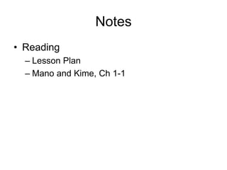 Notes
• Reading
– Lesson Plan
– Mano and Kime, Ch 1-1
 