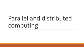 Parallel and distributed
computing
 