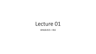 Lecture 01
Article 8.5 – 8.6
 