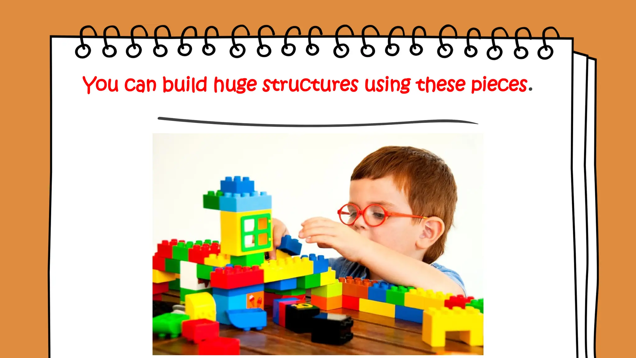 You can build huge structures using these pieces.
 