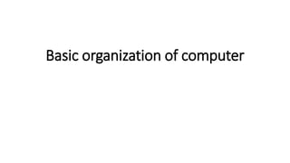 Basic organization of computer
 