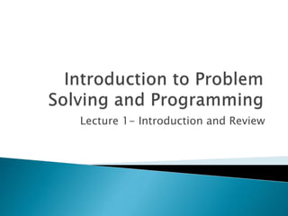 Lecture 1- Introduction and Review
 
