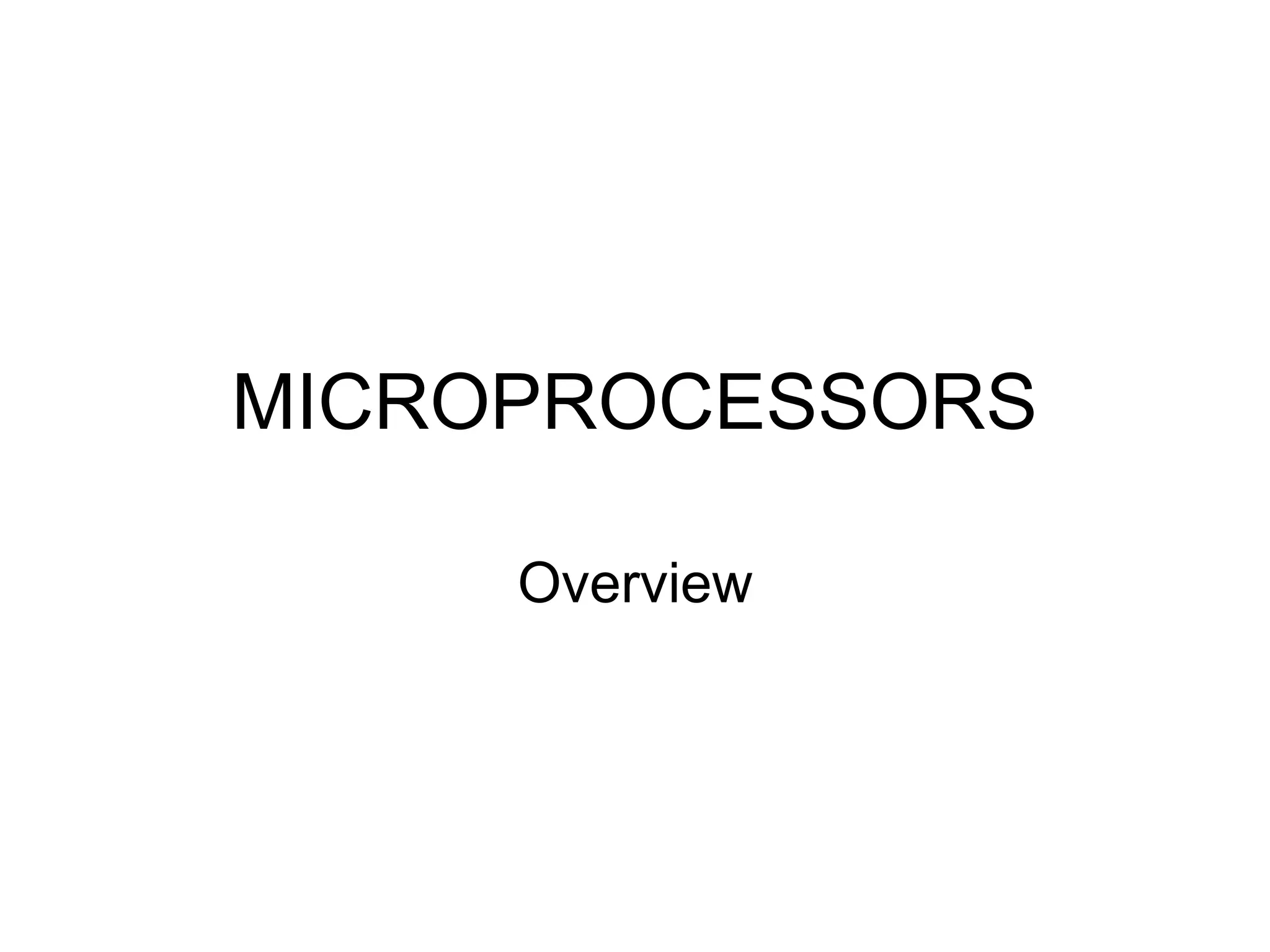 MICROPROCESSORS
Overview
 