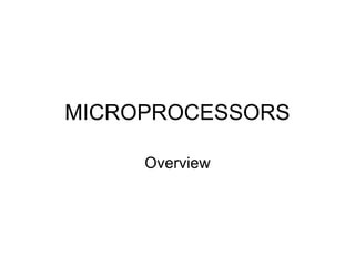 MICROPROCESSORS
Overview
 