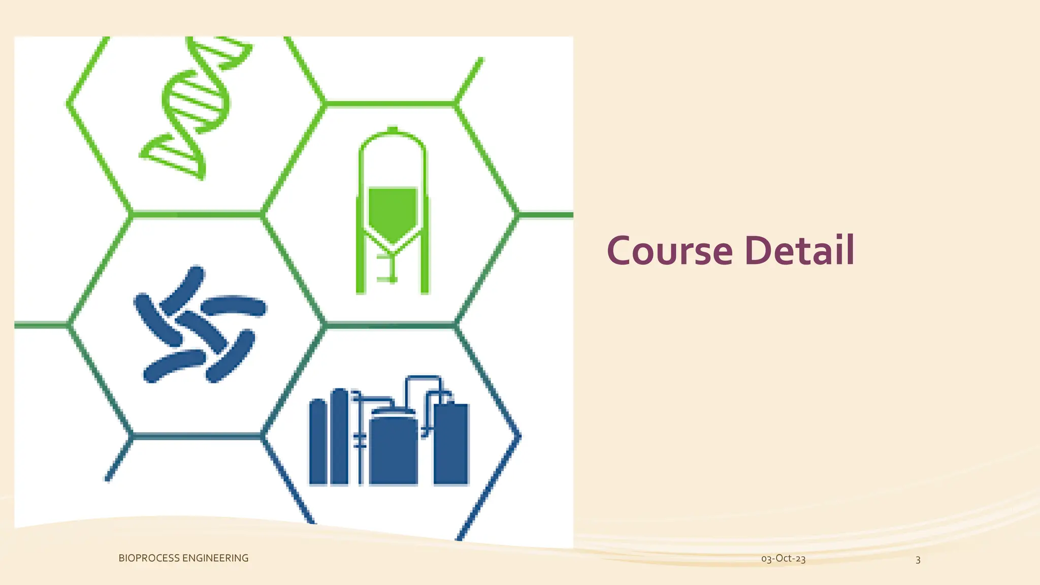 Course Detail
03-Oct-23
BIOPROCESS ENGINEERING 3
 