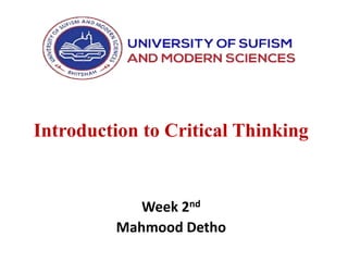 Introduction to Critical Thinking
Week 2nd
Mahmood Detho
 