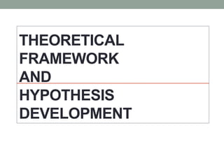 THEORETICAL
FRAMEWORK
AND
HYPOTHESIS
DEVELOPMENT
 