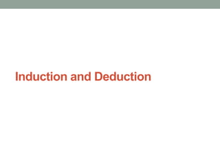 Induction and Deduction
 