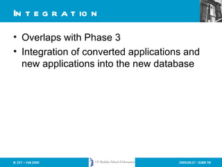 Integration Overlaps with Phase 3 Integration of converted applications and new applications into the new database 