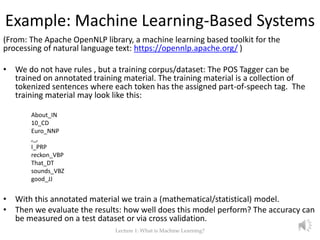 Example: Machine Learning-Based Systems
(From: The Apache OpenNLP library, a machine learning based toolkit for the
proces...
