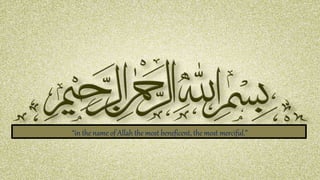 “in the name of Allah the most beneficent, the most merciful.”
 