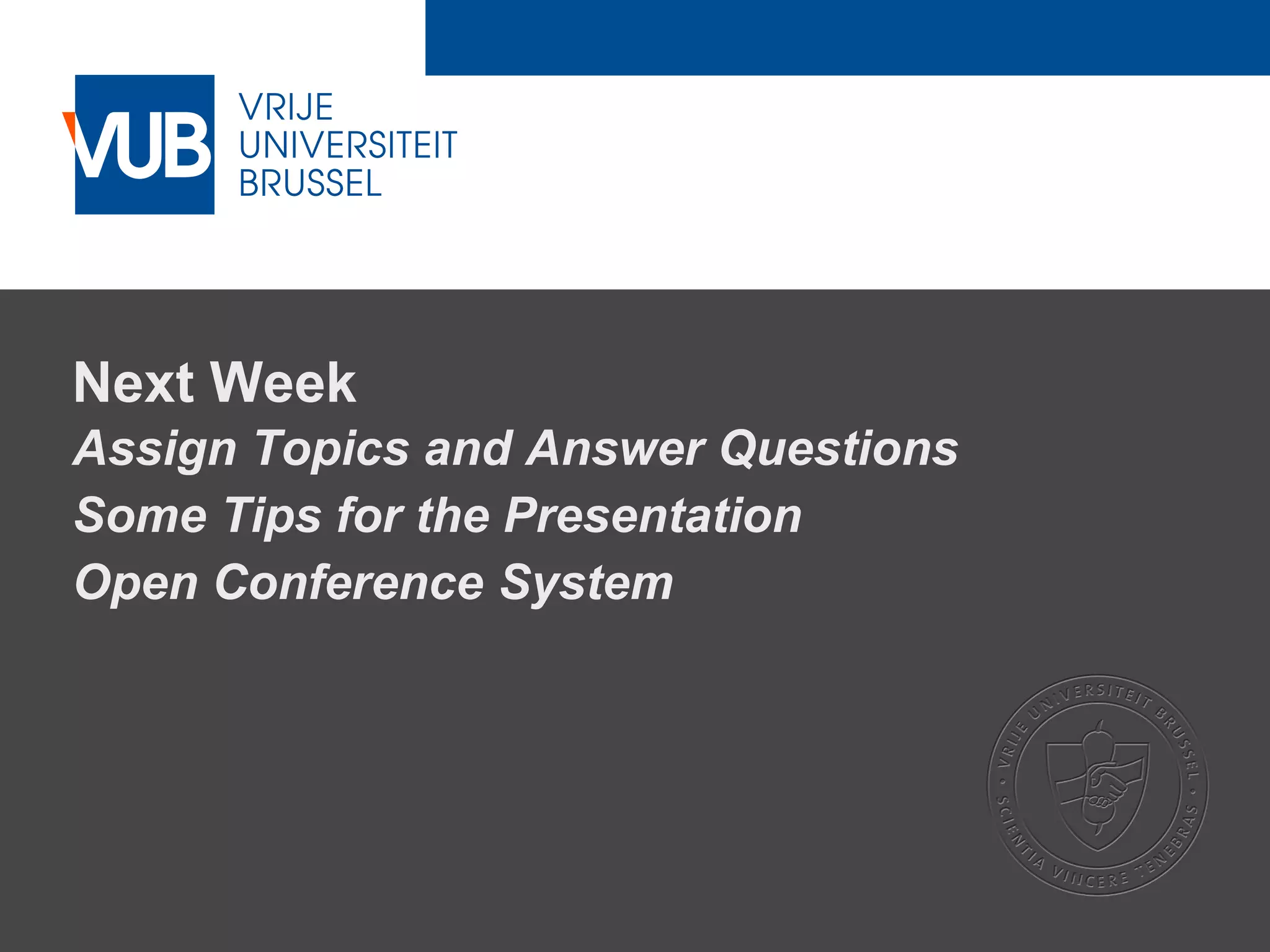 2 December 2005
Next Week
Assign Topics and Answer Questions
Some Tips for the Presentation
Open Conference System
 