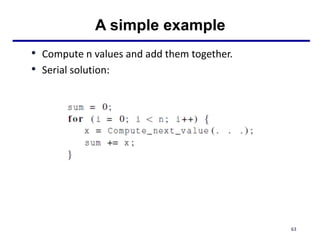 A simple example
• Compute n values and add them together.
• Serial solution:
63
 