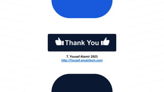 Thank You
T. Yousef Alamir 2023
http://Yousef.omairtech.com
 