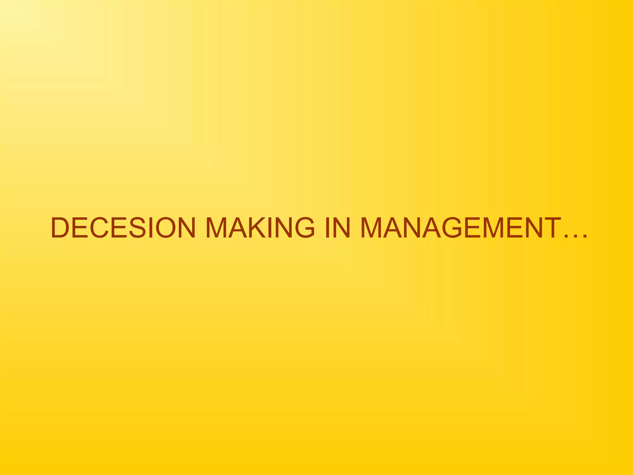 DECESION MAKING IN MANAGEMENT…
 