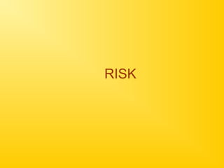 RISK
 