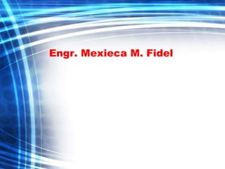 Engr. Mexieca M. Fidel 
 