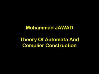 Mohammad JAWAD

Theory Of Automata And
 Complier Construction
 