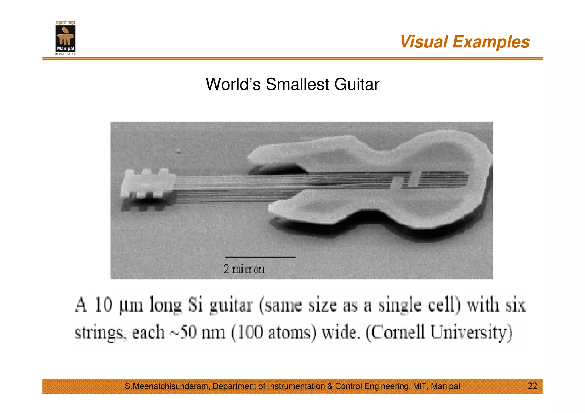Visual Examples
22S.Meenatchisundaram, Department of Instrumentation & Control Engineering, MIT, Manipal
World’s Smallest Guitar
 