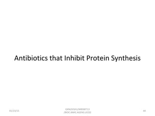 Antibiotics that Inhibit Protein Synthesis
01/23/15 44
GKM/KISIIU/MBSM713
/BIOC.AMIC.AGENS.LEC02
 