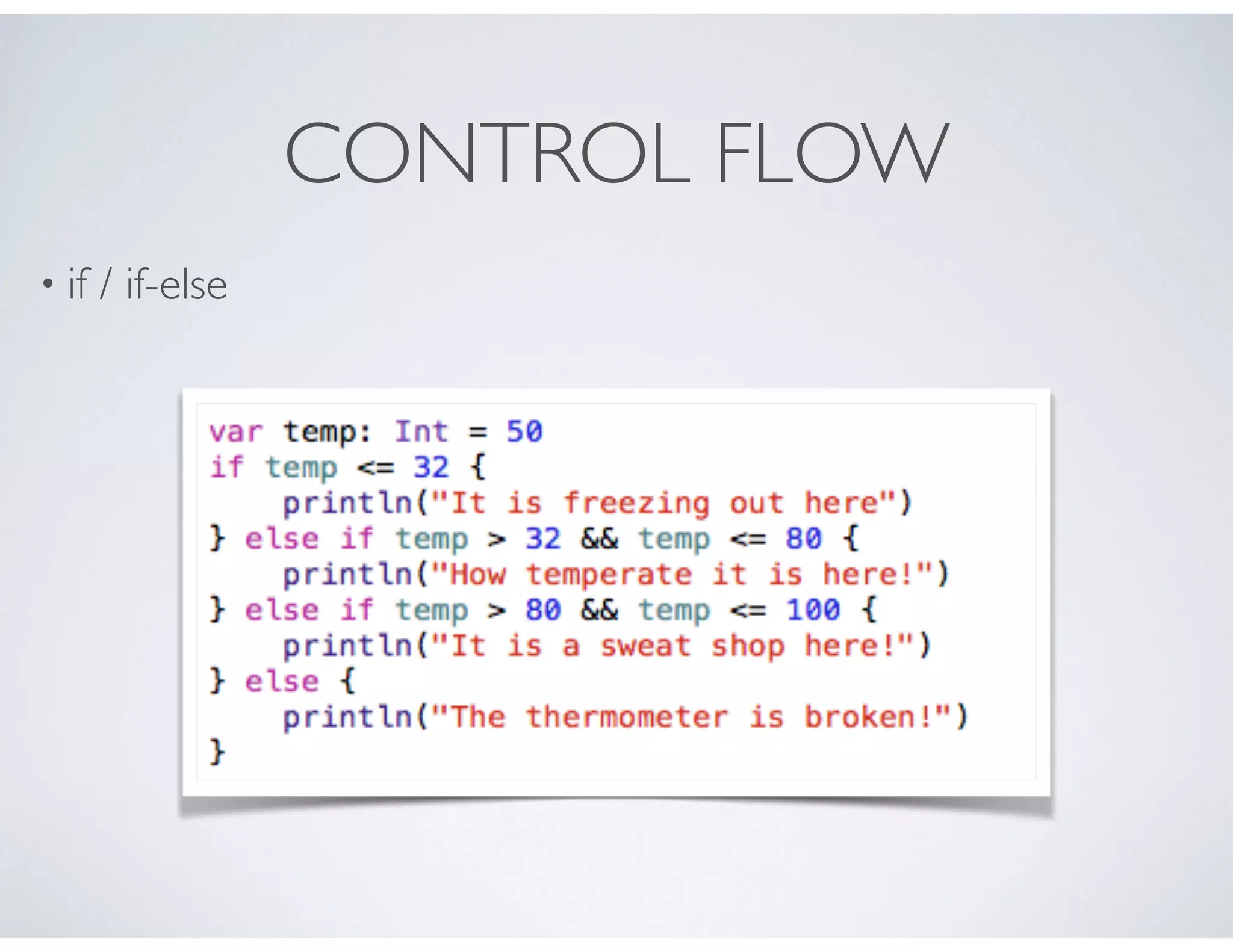 CONTROL FLOW
• if / if-else
 