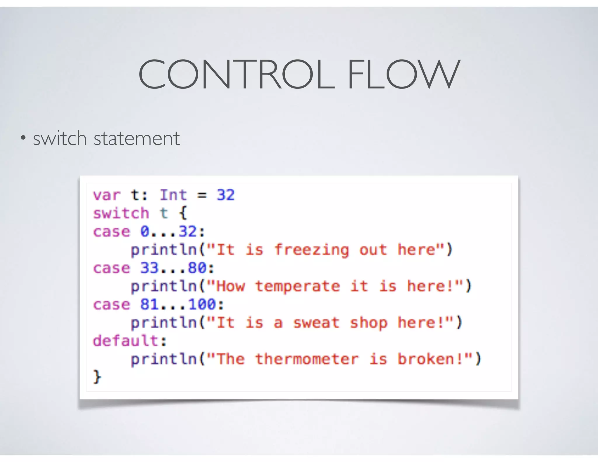 CONTROL FLOW
• switch statement
 