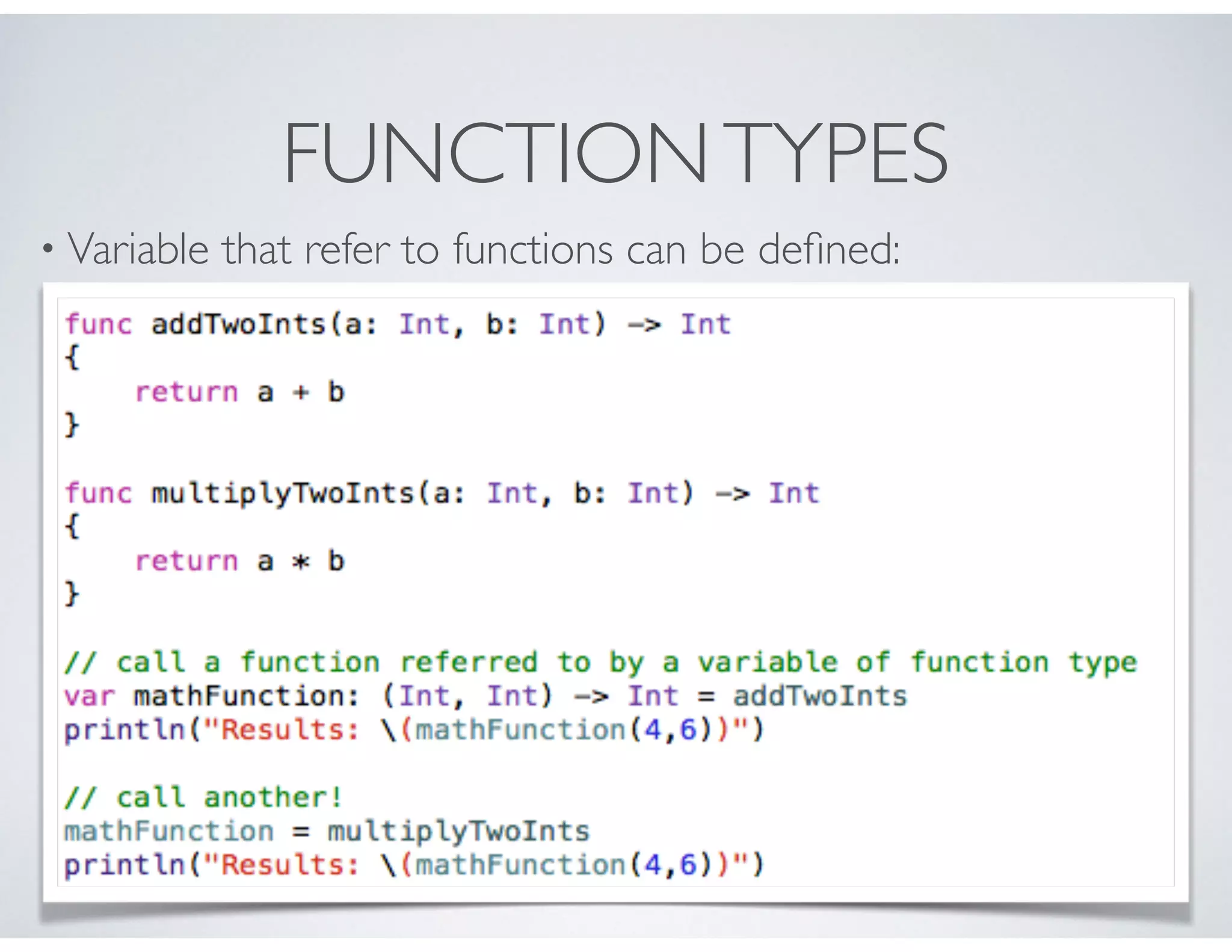 FUNCTIONTYPES
• Variable that refer to functions can be deﬁned:
 