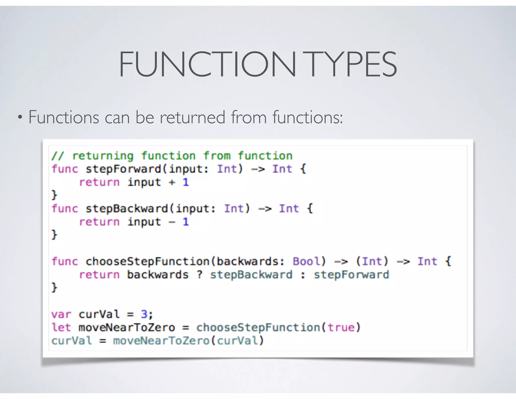 FUNCTIONTYPES
• Functions can be returned from functions:
 