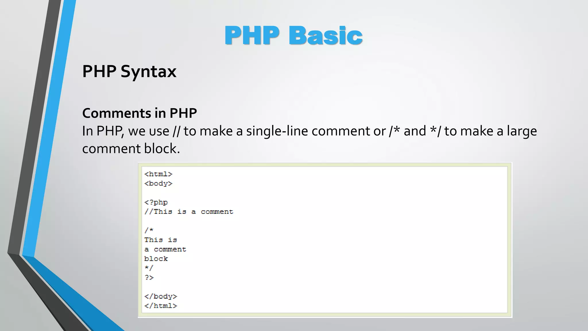 PHP Basic PHP Syntax Comments in PHP In PHP, we use // to make a single-line comment or /* and */ to make a large comment block. 