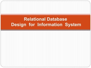 Relational Database
Design for Information System
 