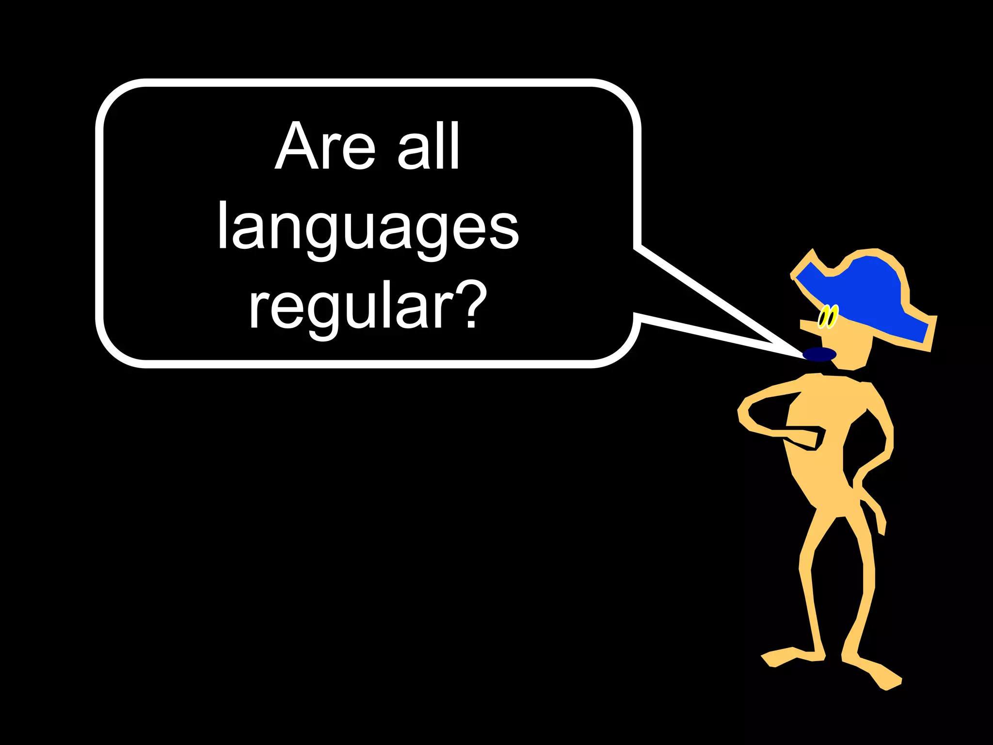 Are all
languages
regular?
 