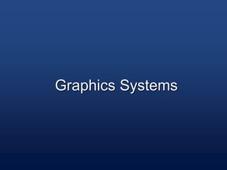 Graphics Systems
 