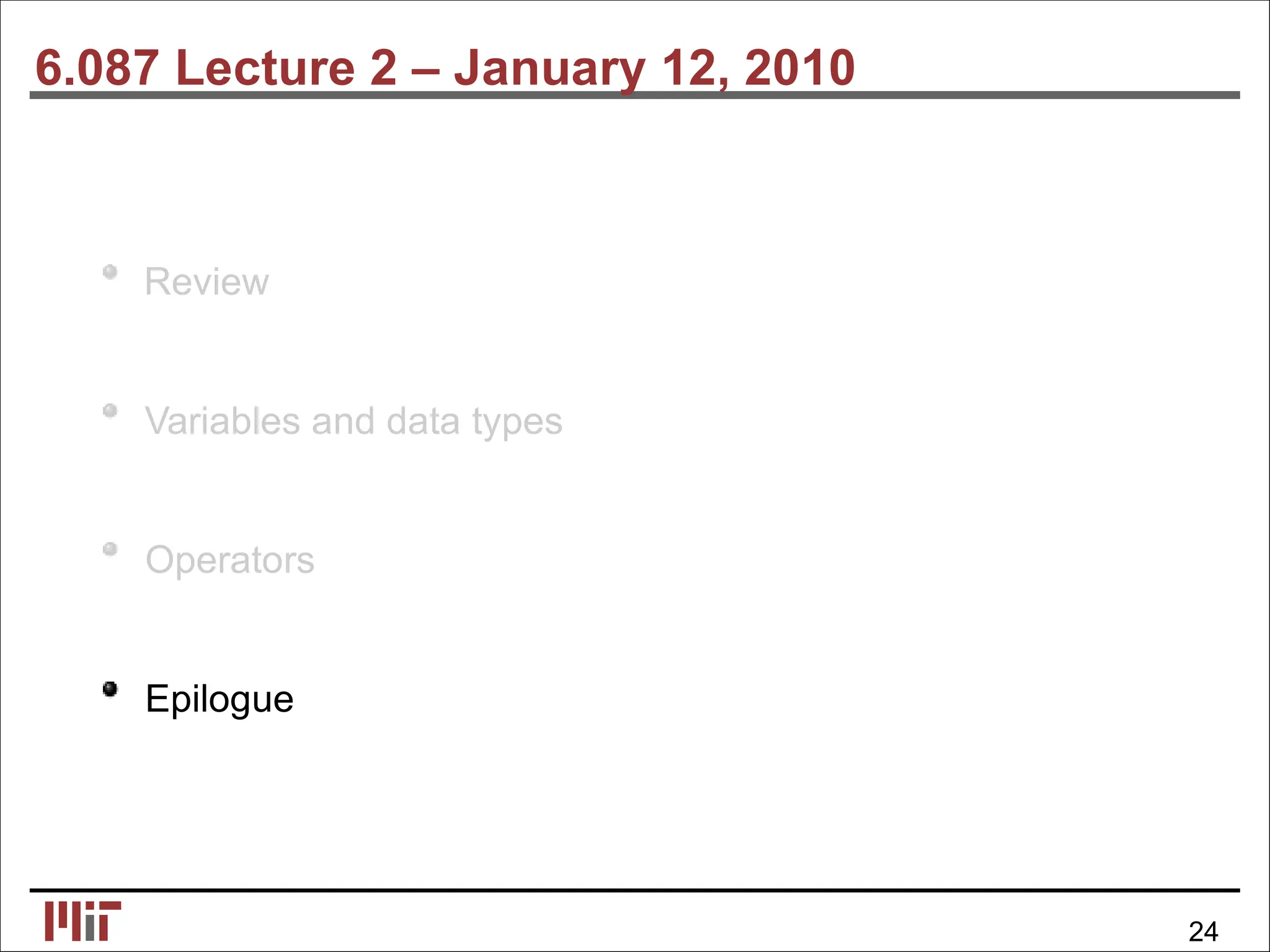 6.087 Lecture 2 – January 12, 2010
Review
Variables and data types
Operators
Epilogue
24
 