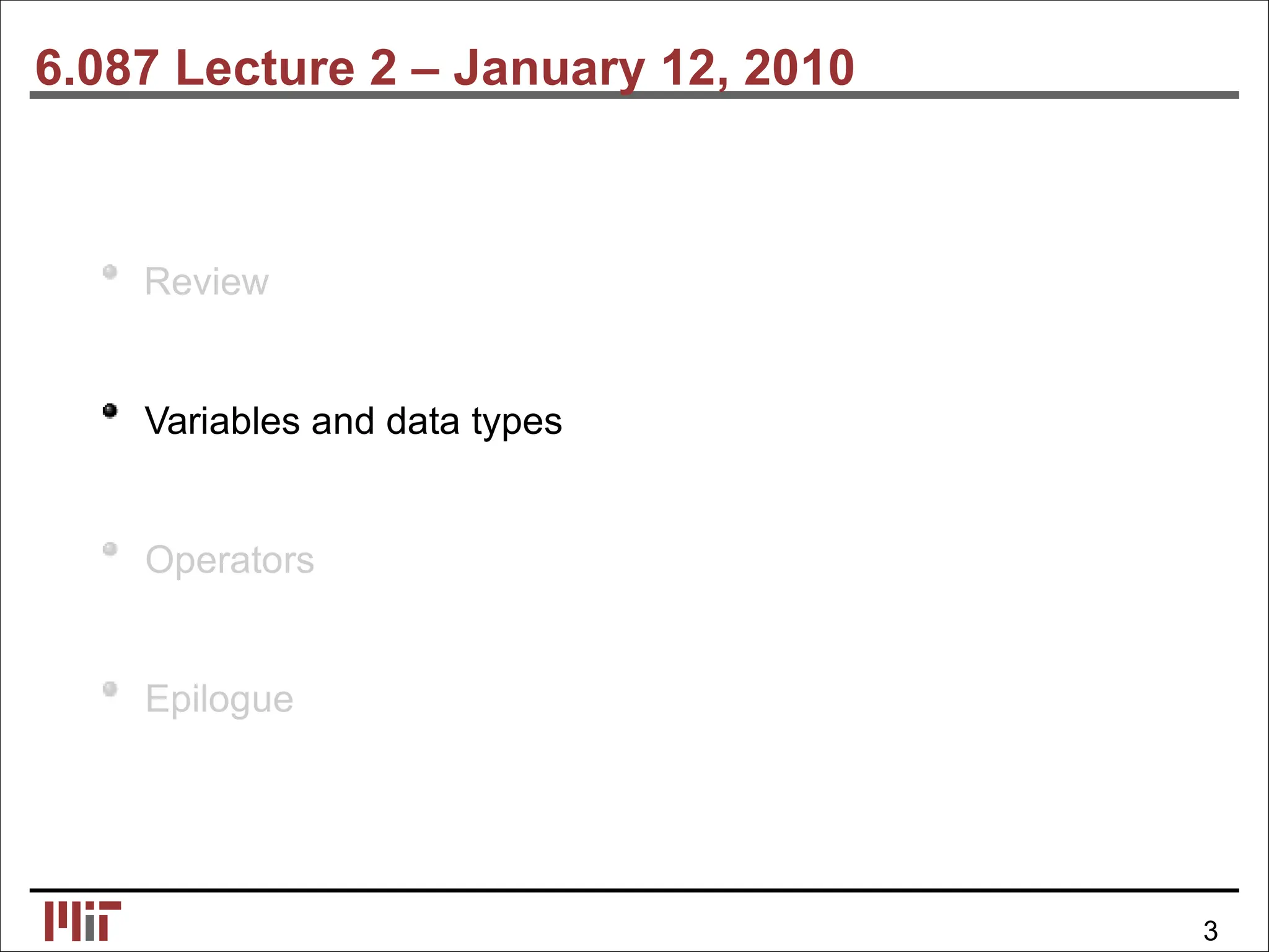 6.087 Lecture 2 – January 12, 2010
Review
Variables and data types
Operators
Epilogue
3
 