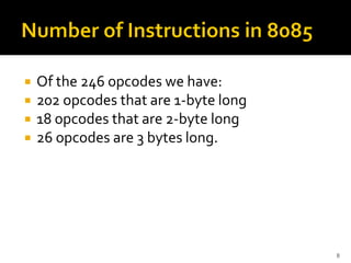  Of the 246 opcodes we have:
 202 opcodes that are 1-byte long
 18 opcodes that are 2-byte long
 26 opcodes are 3 bytes long.
8
 