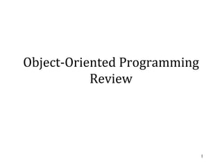 Object-Oriented Programming
Review
1
 